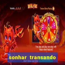 sonhar transando jogo do bicho